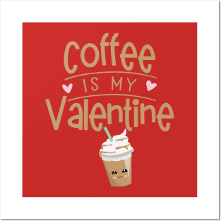 Coffee Is My Valentine Posters and Art